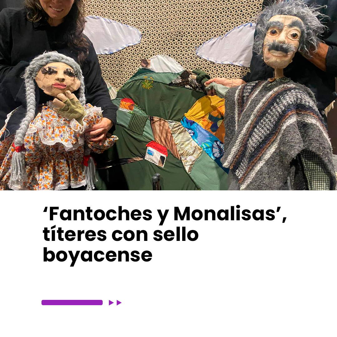 Imagen noticia ‘Fantoches y Monalisas’, títeres con sello boyacense 