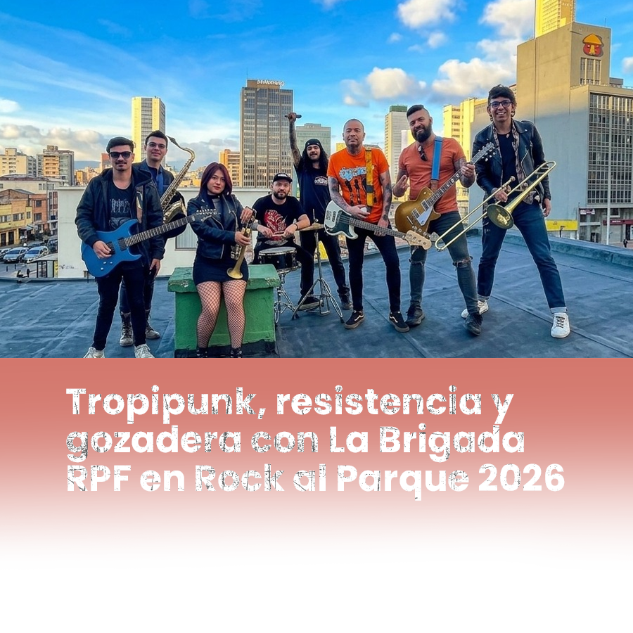 Imagen noticia Tropipunk, resistencia y gozadera con La Brigada RPF en Rock al Parque 2026